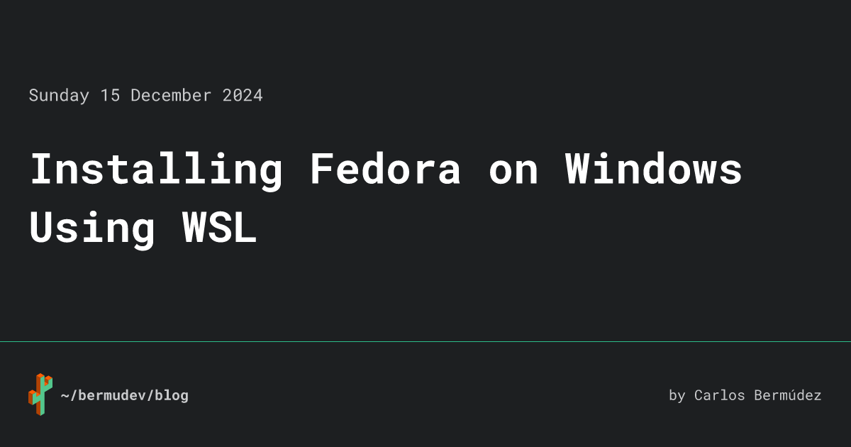 ~/bermudev/blog • Installing Fedora on Windows Using WSL